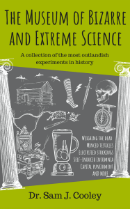 Museum_of_bizarre_and_extreme_science_sam_cooley_experiments_mad_crazy_book
